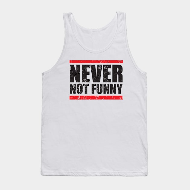 Never - not funny Tank Top by danterjad